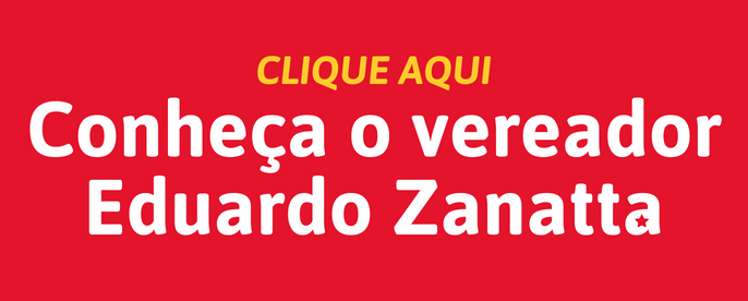 Conheça o vereador Eduardo Zanatta
