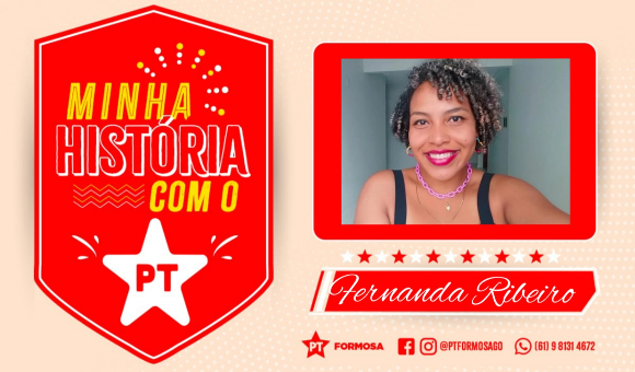 Fernanda Ribeiro: Em 2019 me filiei, mas minha história com o PT é mais antiga