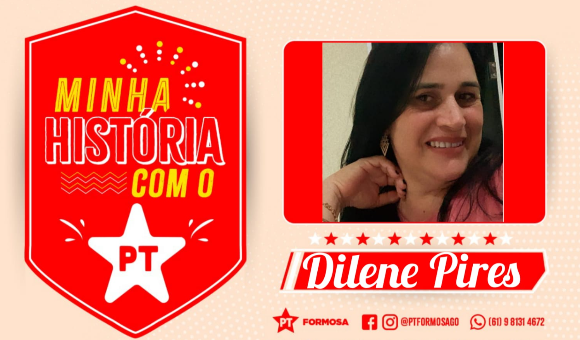 Dilene Pires: O PT é um partido que defende o direito de todos, sem distinção