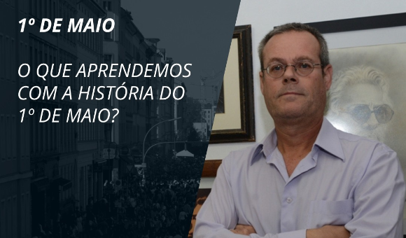 O QUE APRENDEMOS COM A HISTÓRIA DO 1º DE MAIO?
