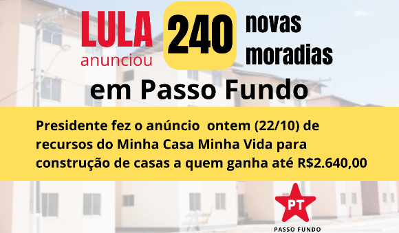 Lula anuncia 240 novas casas pelo Minha Casa Minha Vida para Passo Fundo