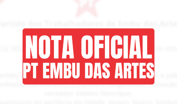 NOTA - PARTIDO DOS TRABALHADORES - PT Embu das Artes, 25 de abril de 2025