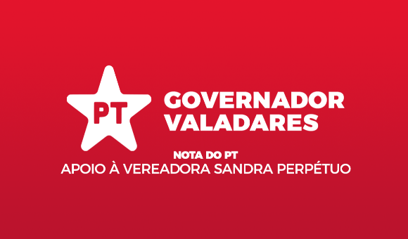Nota Oficial do PT-GV: apoio à vereadora Sandra Perpétuo