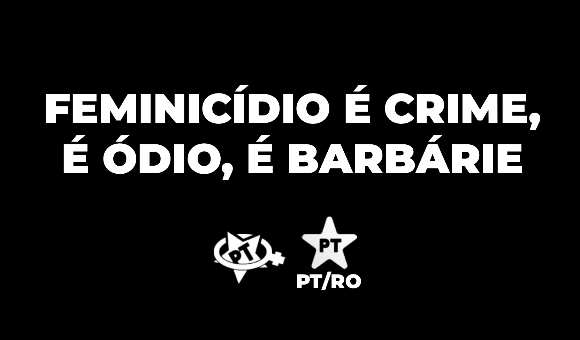 FEMINICÍDIO É CRIME, É ÓDIO, É BARBÁRIE